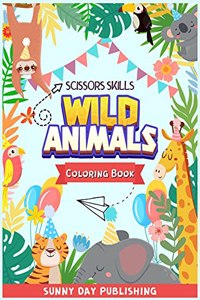 Wild Animals Scissors skills coloring book for kids 4-8: The Perfect Activity book for boys and girls with cute animals. Color, cut and paste edition