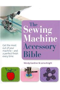 The Sewing Machine Accessory Bible