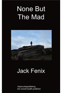 None But the Mad