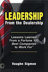 Leadership from the Dealership: Lessons I Learned from a Fortune 100 Best Places to Work