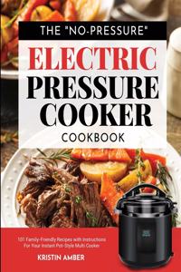 The No-Pressure Electric Pressure Cooker Cookbook