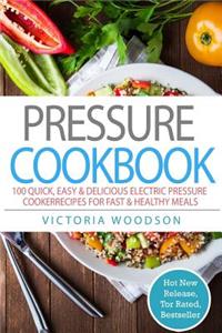 Pressure Cookbook: 100 Quick, Easy & Delicious Electric Pressure Cooker Recipes for Fast & Healthy Meals