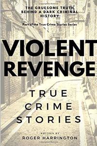 VIOLENT REVENGE - True Crime Stories