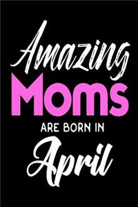 Amazing Moms Are Born In April