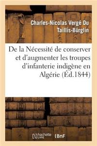 de la Nécessité de Conserver Et d'Augmenter Les Troupes d'Infanterie Indigène En Algérie