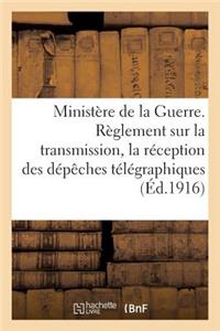 Ministère de la Guerre. Règlement Sur La Transmission Et La Réception Des Dépêches Télégraphiques
