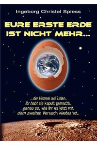 Eure erste Erde ist nicht mehr