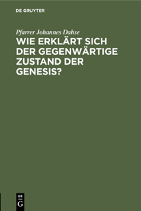 Wie Erklärt Sich Der Gegenwärtige Zustand Der Genesis?