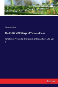 Political Writings of Thomas Paine: To Which is Prefixed a Brief Sketch of the Author's Life. Vol. 2