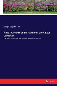 Make Your Game; or, the Adventures of the Stout Gentleman