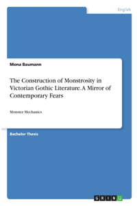 The Construction of Monstrosity in Victorian Gothic Literature. A Mirror of Contemporary Fears