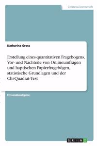 Erstellung eines quantitativen Fragebogens, Vor- und Nachteile von Onlineumfragen und haptischen Papierfragebögen, statistische Grundlagen und der Chi-Quadrat-Test