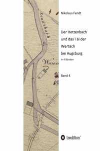 Der Hettenbach und das Tal der Wertach bei Augsburg - Band 4