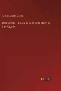 Obras del M. Fr. Luis de Leon de la orden de San Agustín