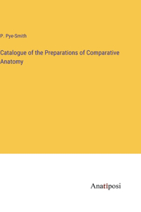 Catalogue of the Preparations of Comparative Anatomy