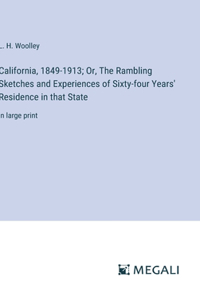 California, 1849-1913; Or, The Rambling Sketches and Experiences of Sixty-four Years' Residence in that State