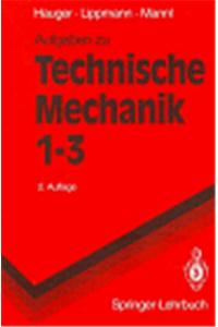 Aufgaben Zu Technische Mechanik 1-3: Statik, Elastostatik, Kinetik