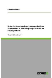 Unterrichtsentwurf zur kommunikativen Kompetenz in der Jahrgangsstufe 12 im Fach Spanisch