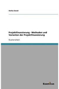 Projektfinanzierung - Methoden und Varianten der Projektfinanzierung