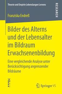 Bilder Des Alterns Und Der Lebensalter Im Bildraum Erwachsenenbildung: Eine Vergleichende Analyse Unter Berücksichtigung Angrenzender Bildräume