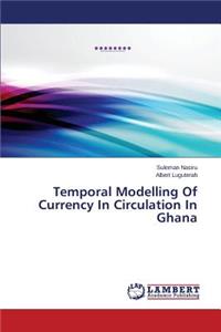 Temporal Modelling Of Currency In Circulation In Ghana