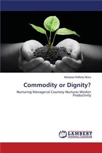 Commodity or Dignity?