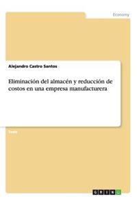 Eliminación del almacén y reducción de costos en una empresa manufacturera