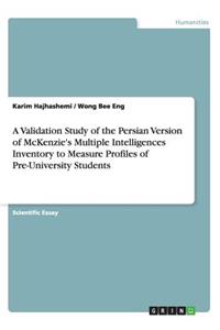 Validation Study of the Persian Version of McKenzie's Multiple Intelligences Inventory to Measure Profiles of Pre-University Students