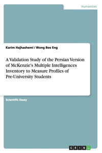 Validation Study of the Persian Version of McKenzie's Multiple Intelligences Inventory to Measure Profiles of Pre-University Students