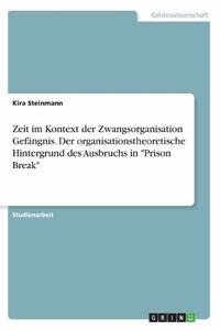 Zeit im Kontext der Zwangsorganisation Gefängnis. Der organisationstheoretische Hintergrund des Ausbruchs in 