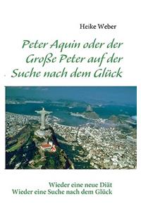 Peter Aquin oder der Große Peter auf der Suche nach dem Glück