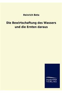 Die Bewirtschaftung des Wassers und die Ernten daraus