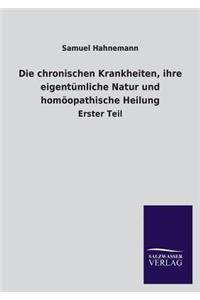 Die chronischen Krankheiten, ihre eigentümliche Natur und homöopathische Heilung