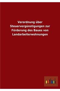 Verordnung über Steuervergünstigungen zur Förderung des Baues von Landarbeiterwohnungen