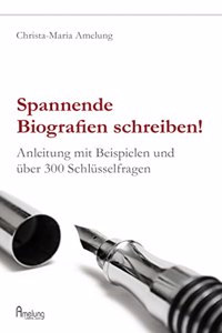 Spannende Biografien schreiben: Anleitung mit Beispielen und uber 300 Schlusselfragen