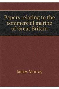 Papers Relating to the Commercial Marine of Great Britain