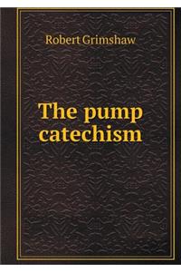 The pump catechism