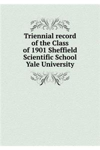 Triennial record of the Class of 1901 Sheffield Scientific School Yale University