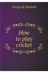 How to Play Cricket