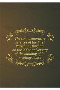 The commemorative services of the First Parish in Hingham on the 200 Anniversary of the building of its meeting-house