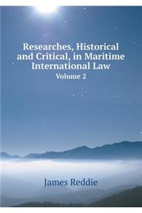 Researches, Historical and Critical, in Maritime International Law Volume 2