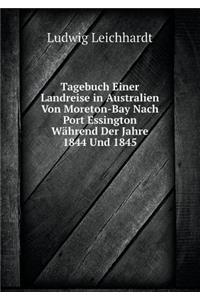 Tagebuch Einer Landreise in Australien Von Moreton-Bay Nach Port Essington Während Der Jahre 1844 Und 1845