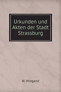 Urkunden Und Akten Der Stadt Strassburg