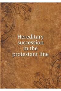Hereditary Succession in the Protestant Line