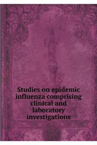 Studies on Epidemic Influenza Comprising Clinical and Laboratory Investigations