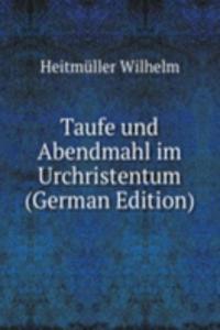 Taufe und Abendmahl im Urchristentum (German Edition)