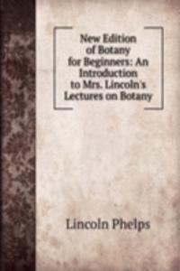 New Edition of Botany for Beginners: An Introduction to Mrs. Lincoln's Lectures on Botany