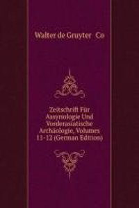 Zeitschrift Fur Assyriologie Und Vorderasiatische Archaologie, Volumes 11-12 (German Edition)