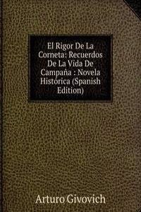 El Rigor De La Corneta: Recuerdos De La Vida De Campana : Novela Historica (Spanish Edition)