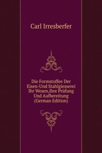 Die Formstoffee Der Eisen-Und Stahlgiesserei Ihr Wesen,ihre Prufung Und Aufbereitung (German Edition)